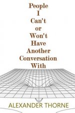 People I Can't or Won't Have Another Conversation With