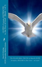 OCPD's Certain Antidote to the Fear of God! Book 1 of 3: The Plain Bible Truth to Banish OCPD Scruples, Secure in His Love, at Last!