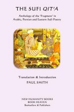The Sufi Qit'a: Anthology of the ?fragment? in Arabic, Persian and Eastern Sufi Poetry