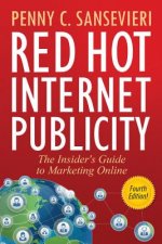 Red Hot Internet Publicity: The Insider's Guide to Marketing Online
