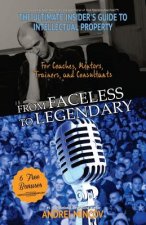 From Faceless To Legendary: The Ultimate Insider's Guide to Intellectual Property for Coaches, Mentors, Trainers, and Consultants