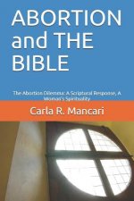 ABORTION and THE BIBLE: The Abortion Dilemma: A Scriptural Response, A Woman's Spirituality
