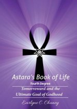 Astara's Book of Life - 4th Degree: Tomorroward and the Ultimate Goal of Godhood
