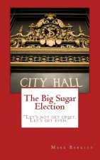 The Big Sugar Election: Let's Not Get Upset. Let's Get Even.