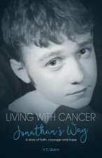 Living With Cancer: Jonathan's Way: A story of faith, courage and hope