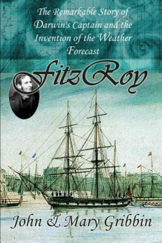 Fitzroy: The Remarkable Story of Darwin's Captain and the Invention of the Weather Forecast