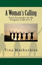 A Woman's Calling: Total Surrender As We Progress Luke 8:1-3