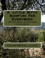 A' Little Bitta' Sump'um Fer Everybody (An' Not Much 'Uv Anything Fer Anybody)