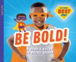 Be Bold!: A Hero's Guide to Be