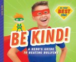 Be Kind!: A Hero's Guide to Be