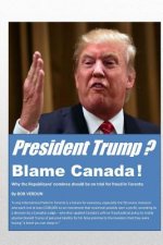 President Trump? Blame Canada!: Why the Republicans' nominee should be on trial for fraud in Toronto