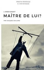 L'enseignant maître de lui?: Approche psycho-phénoménologique de l'interaction pédagogique