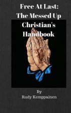 Free At Last: The Messed Up Christian's Handbook