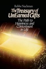The Treasury of Unearned Gifts: Rebbe Nachman's Path to Happiness and Contentment in Life