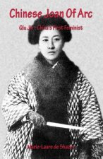 Chinese Joan Of Arc: Qiu Jin - China's First Feminist