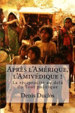 Apr?s l'Amérique, l'Amivédique !: La réciprocité au del? du Tout politique
