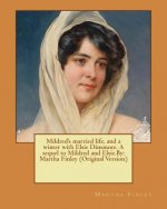 Mildred's married life, and a winter with Elsie Dinsmore. A sequel to Mildred and Elsie.By: Martha Finley (Original Version)