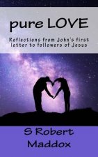 pure LOVE: Reflections from John's first letter to followers of Jesus