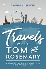 Travels with Tom and Rosemary: A Story of One Family's Thirty Years in the Travel Business