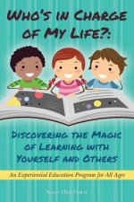 Who's in Charge of My Life? Discovering the Magic of Learning with Yourself and Others: An Experiential Education Program for All Ages