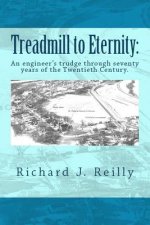 Treadmill To Eternity: : An engineer's trudge through seventy years of the Twentieth Century