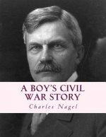 A Boy's Civil War Story: Annotated and with Color Illustrations
