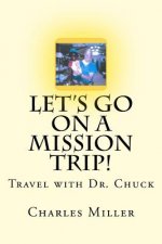 Let's Go On A Mission Trip!: Travel with Dr. Chuck