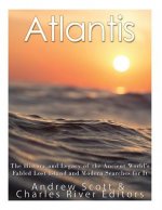 Atlantis: The History and Legacy of the Ancient World's Fabled Lost Island and Modern Searches for It