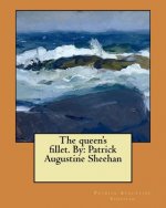 The queen's fillet. By: Patrick Augustine Sheehan