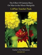 Litplan Teacher Pack: The Effect of Gamma Rays on Man in the Moon Marigolds