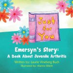 Just for You: Emersyn's Story: A Book about Juvenile Arthritis