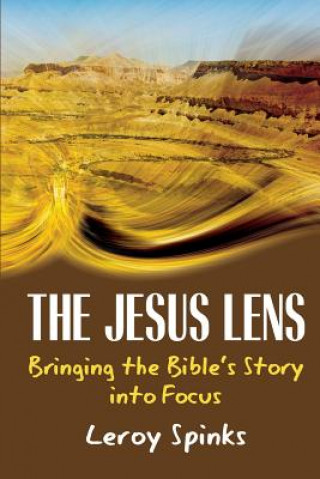 The Jesus Lens: Bringing the Bible's Story Into Focus