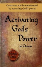 Activating God's Power in Chanin: Overcome and Be Transformed by Accessing God's Power.