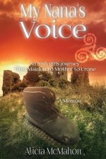 My Nana's Voice: An Irish Girls' Journey from Maiden to Mother to Crone