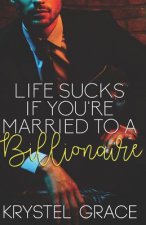 Life Sucks If You're Married To A Billionaire: A Gay Romance Novel