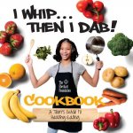 I Whip...Then I Dab...: A Teen's Guide to Healthy Eating