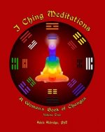 I Ching Meditations, Volume 2: A Woman's Book of Changes