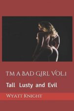 I'm a Bad Girl Vol.1: Tall Lusty and Evil