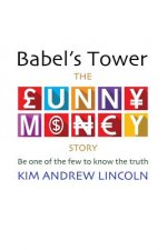 Babel's Tower: : The Funny Money Story