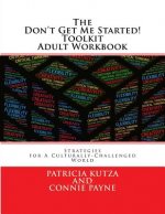 The Don't Get Me Started! Toolkit Adult Workbook: Strategies for A Culturally-Challenged World