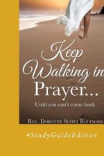 Keep Walking in Prayer...until you can't come back: #StudyGuideEdition