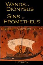 Wands of Dionysus Sins of Prometheus: Thyrsus Narthex & Fire
