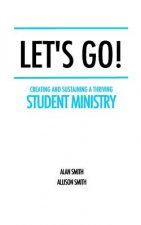 Let's Go!: Creating and Sustaining a Thriving Student Ministry
