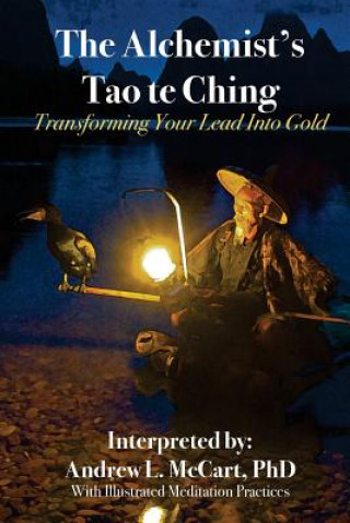 The Alchemist's Tao Te Ching: Transforming Your Lead Into Gold