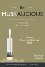 Be Muskalicious: Create Tomorrow's Business, Today.