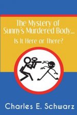 The Mystery of Sunny's Murdered Body...: Is It Here or There?