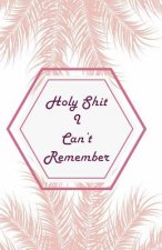Holy Shit I can't Remember: Pink Leaves Extra Size (5.5 x 8.5) inches, 110 pages