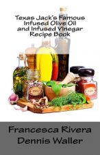 Texas Jack's Famous Infused Olive Oil and Infused Vinegar Recipe Book