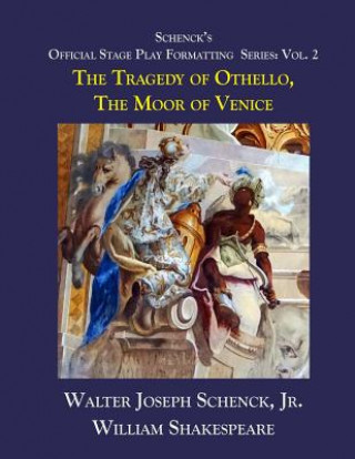 Schenck's Official Stage Play Formatting Series: Vol. 2: The Tragedy of Othello, Moor of Venice