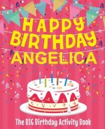 Happy Birthday Angelica - The Big Birthday Activity Book: (Personalized Children's Activity Book)